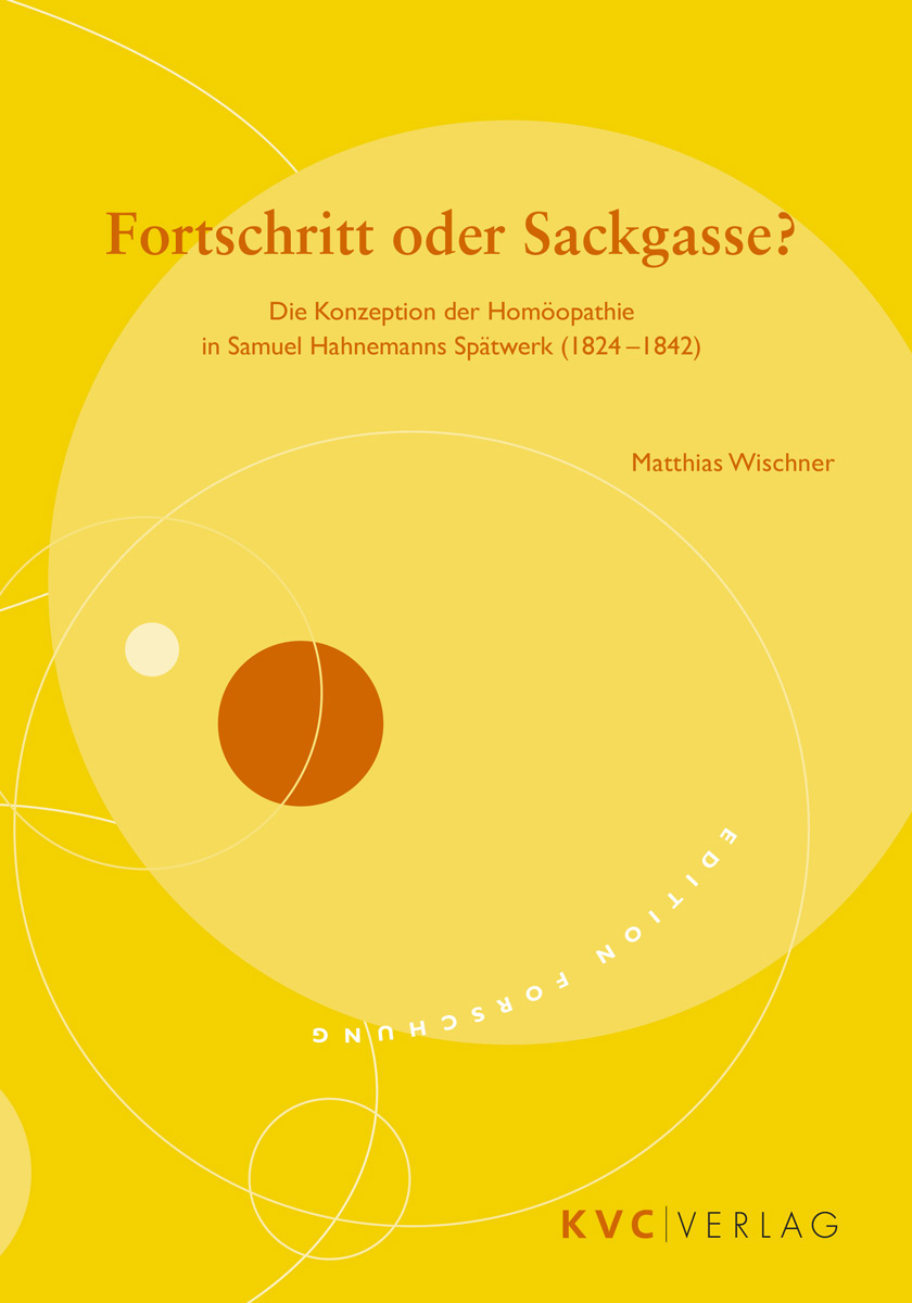 KVC Verlag - Fortschritt oder Sackgasse? Cover Fortschritt oder Sackgasse?  Die Konzeption der Homöopathie in Samuel Hahnemanns Spätwerk (1824–1842)